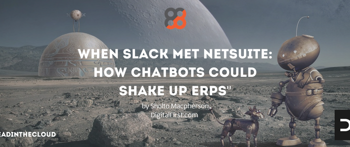 When Slack Met NetSuite: How ChatBots Could Shake Up ERPs