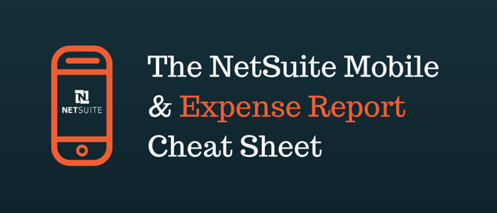 The NetSuite Mobile App & Expense Reports Cheat Sheet