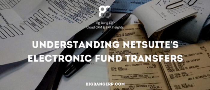 Understanding NetSuite_s Electronic Fund Transfers