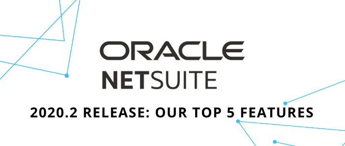 NetSuite 2020.2 Release: Our Top 5 Features