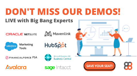 Don't miss our demos with Big Bang Experts. We are presenting NetSuite, Mavenlink, HubSpot, Salesforce Marketing Tools, FinancialForce PSA & ERP, Microsoft Dynamics 365 Business Central, Avalara and Sage Intacct.