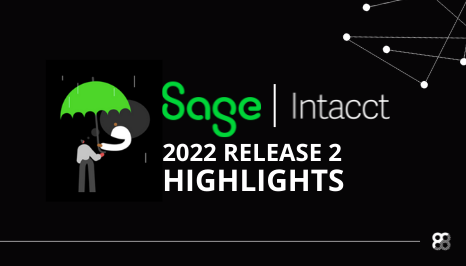 Sage Intacct 2022 Release 2 Highlights