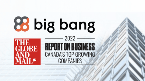 Big Bang figure dans le quatrième classement annuel du Globe and Mail des Canada’s Top Growing Companies (entreprises les plus florissantes au Canada)